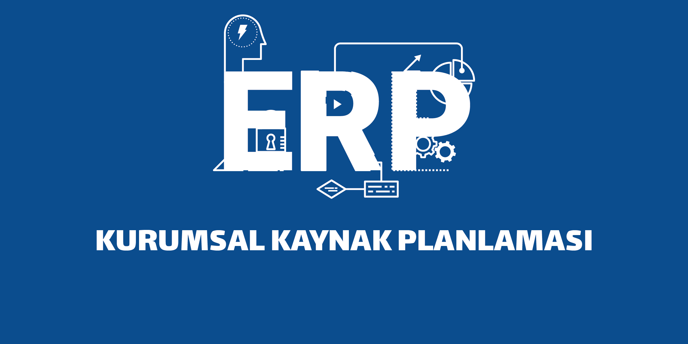 ERP Nedir? Kurumsal Kaynak Planlamanın İşletmelere Sağladığı Faydalar